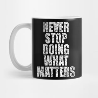 Never stop doing what matters - Distressed Mug